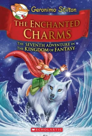 GERONIMO STILTON AND THE KINGDOM OF FANTASY #07: ENCHANTED CHARMS